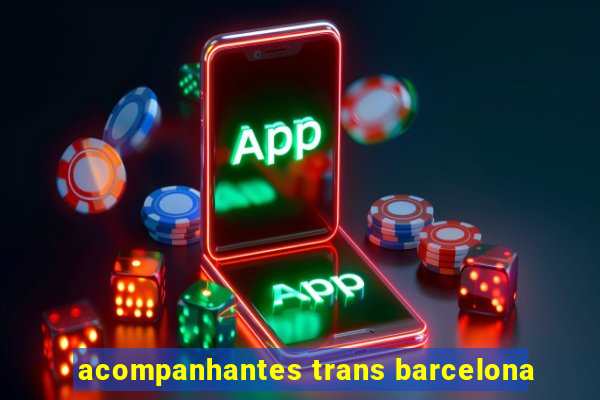 acompanhantes trans barcelona